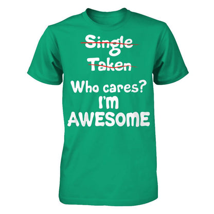 Single. Taken. Who Cares? I'm Awesome T-shirt Gildan - Short Sleeve Tee Kelly Green