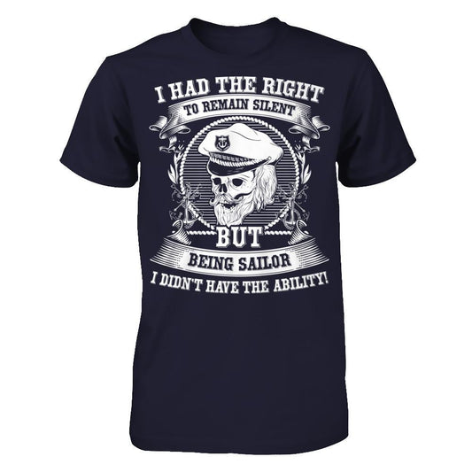 I Had The Right To Remain Silent But Being Sailor I Didn't Have The Ability T-shirt Next Level - Unisex Fitted Tee Midnight Navy