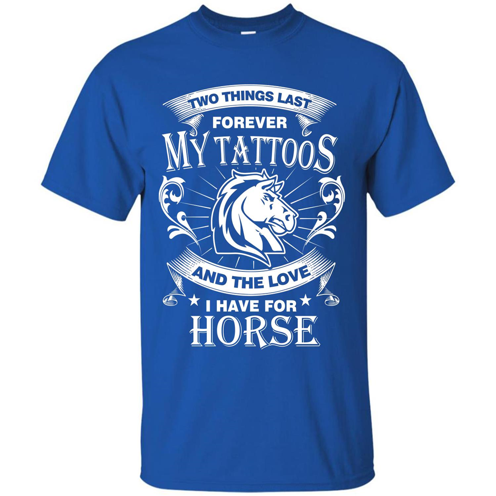 Horse T-shirt Two Things Last Forever My Tatoos Royal