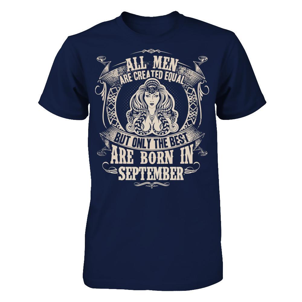 All Men Are Created Equal, But Only The Best Are Born In September T-shirt Gildan - Short Sleeve Tee Navy