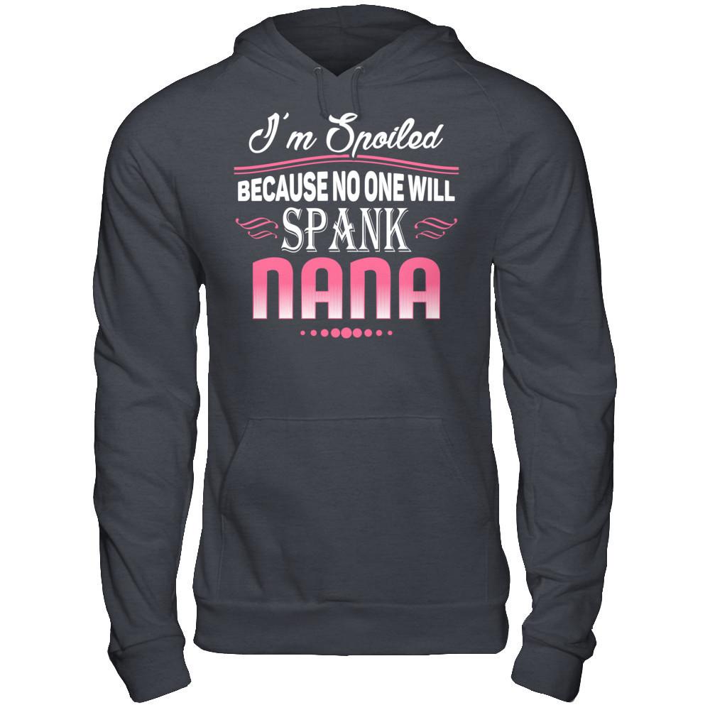 Spoiled Because No One Will Spank Nana Gildan - Pullover Hoodie Dark Heather