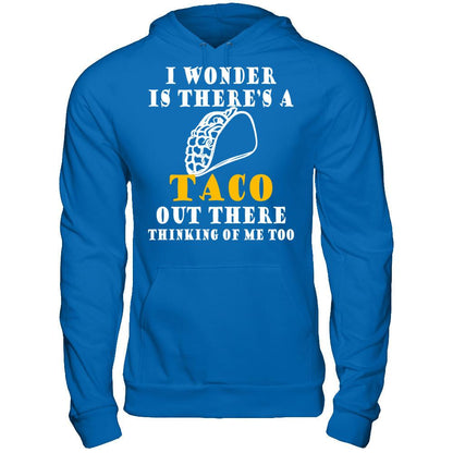I Wonder If There's A Taco Out There Thinking Of Me Too T-shirt Gildan - Pullover Hoodie Royal