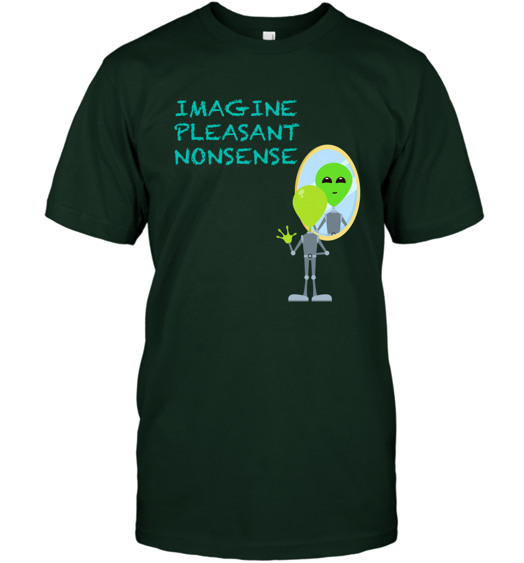 Imagine Plaeasant Nonsense Shirt T-Shirt T-Shirt Forest Green