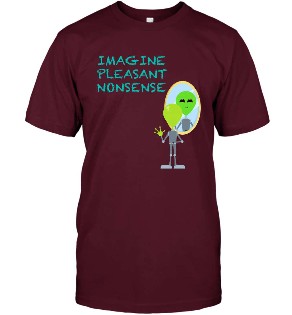 Imagine Plaeasant Nonsense Shirt T-Shirt T-Shirt Maroon
