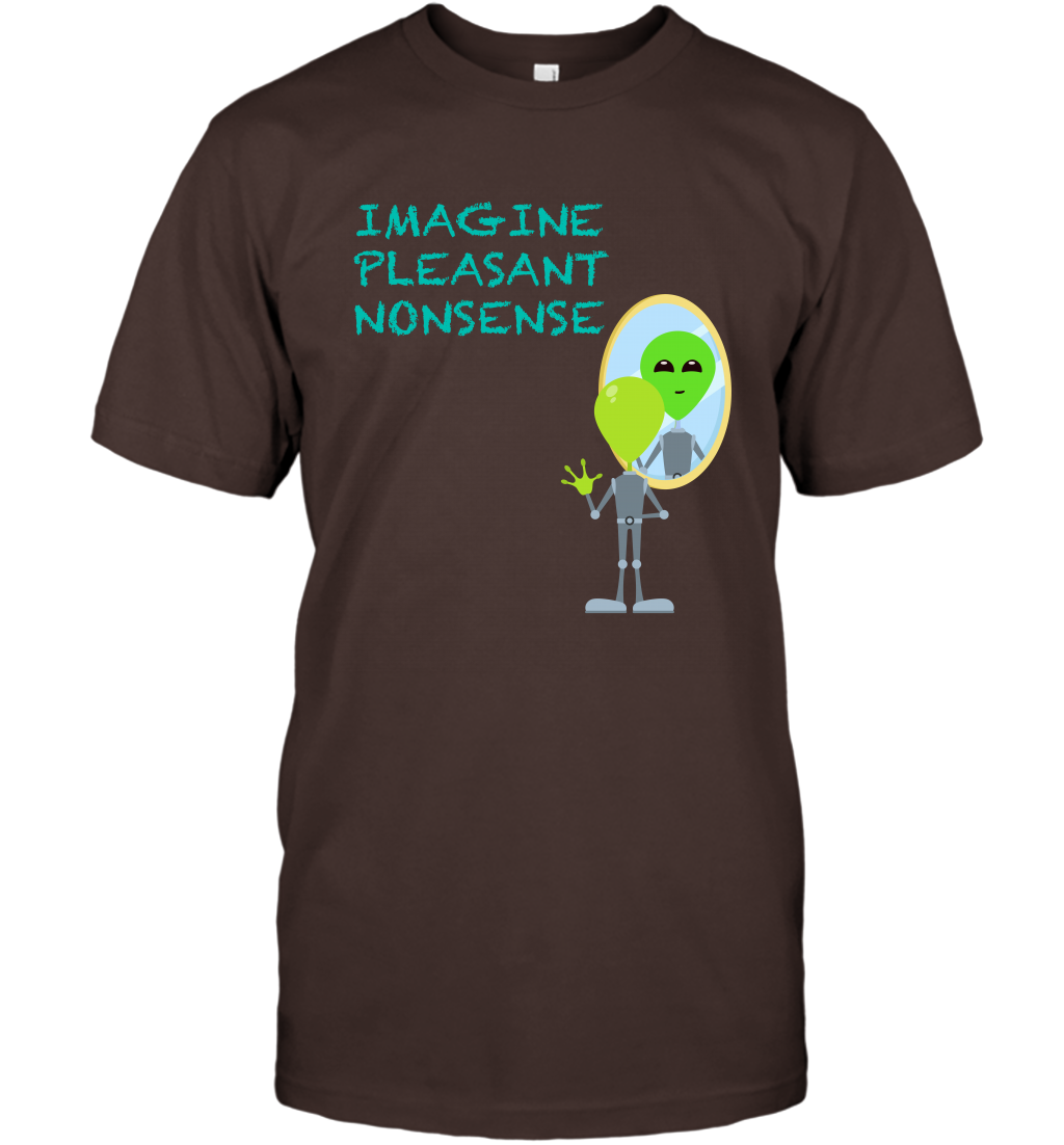 Imagine Plaeasant Nonsense Shirt T-Shirt T-Shirt Dark Chocolate