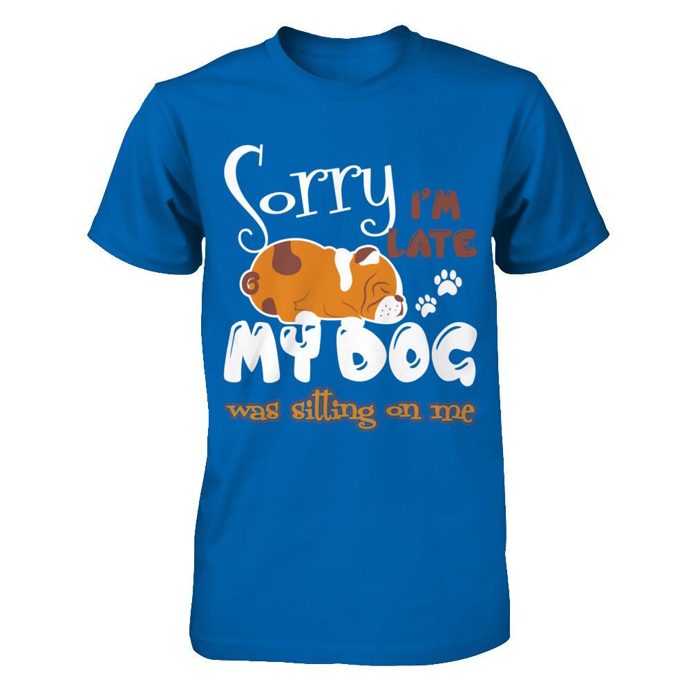 Sorry I'm Late My Dog Was Sitting On Me T-shirt Gildan - Short Sleeve Tee Royal