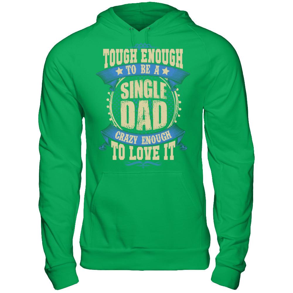 Tough Enough To Be A Single Dad Crazy Enough To Love It Gildan - Pullover Hoodie Irish Green