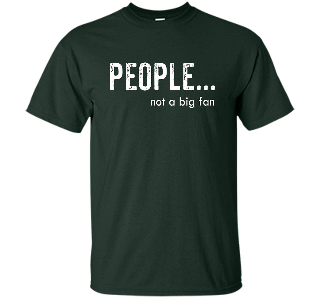 People Not A Big Fan T-shirt Forest Green