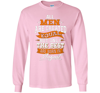 All Men Created Equal But The Best Born In August T-Shirt shirt Light Pink