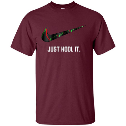 Funny Saying Just Hodl It T Shirt Cryptocurrency T-Shirt Maroon