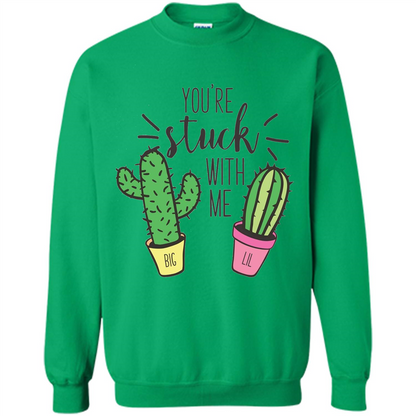 Cactus Lover T-shirt You're Stuck With Me Cactus Big Little Irish Green