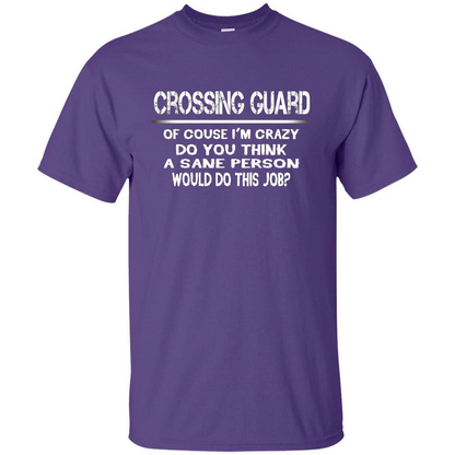 Crossing Guard I'M Crazy The Sane People Would This Job T-shirt Purple