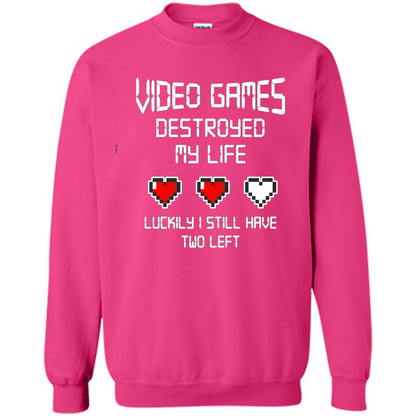 Video Games Destroyed My Life T-shirt Luckily I Still Have Two Left Heliconia