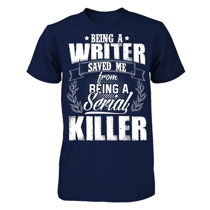 Being A Writer Saved Me From Being A Serial Killer T-shirt Gildan - Short Sleeve Tee Navy