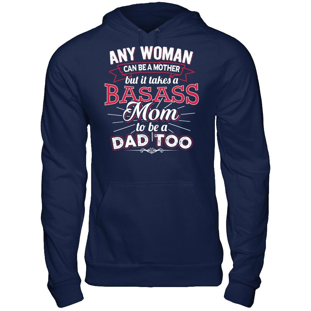 Any Woman Can Be A Mother But It Takes A Basass Mom To Be A Dad Too T-shirt Gildan - Pullover Hoodie Navy