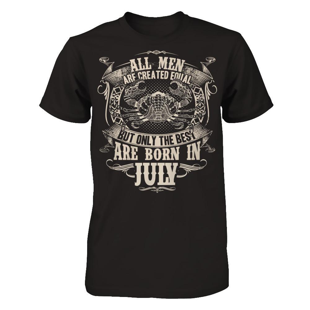 All Men Are Created Equal, But Only The Best Are Born In July T-shirt Gildan - Short Sleeve Tee Black