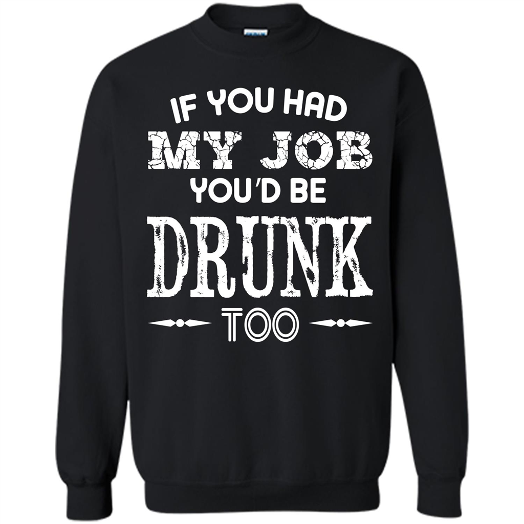 Drink T-shirt If You Had My Job You_Ñéd Be Drunk Too Black