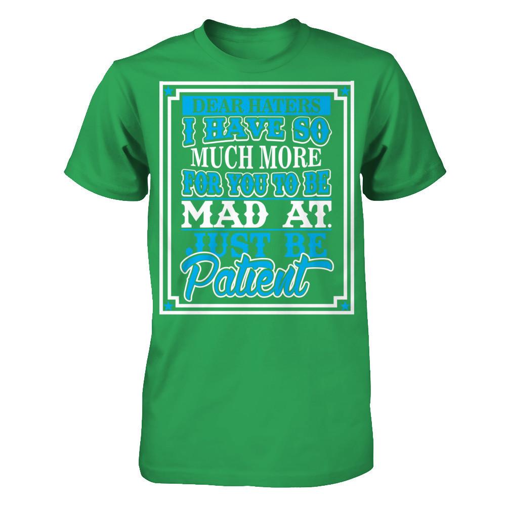 Dear Haters I Have So Much More For You To Be Mad At Just Be Patient T-shirt Next Level - Unisex Fitted Tee Kelly Green