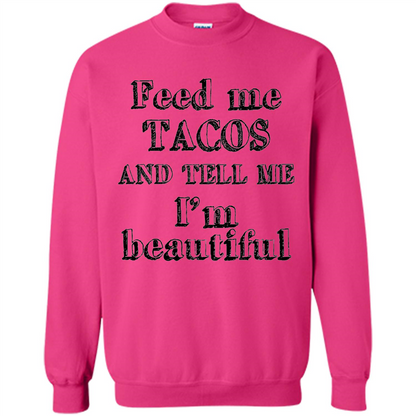 Feed Me Tacos and Tell Me I'm Beautiful T-shirt