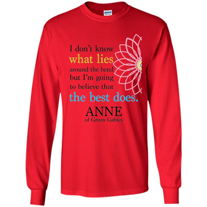 Positive Quote T-shirt I Don't Know What Lies Around The Bend But I'm Giong To Believe That The Best Does Red