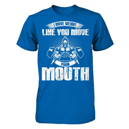 I Move Weight Like You Move Your Mouth T-shirt Gildan - Short Sleeve Tee Royal