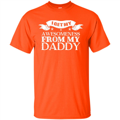 Family T-shirt I get My Awesomeness From My Daddy Orange