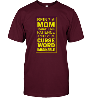 Being A Mom Taught Me Patience And Every Curse Word Imaginable ShirtUnisex Short Sleeve Classic Tee