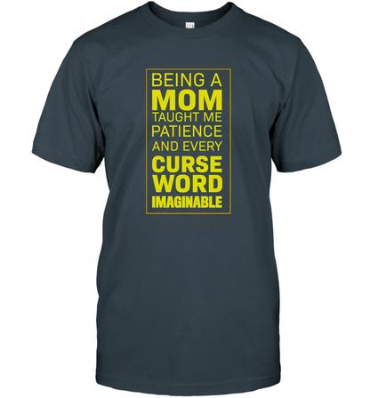 Being A Mom Taught Me Patience And Every Curse Word Imaginable Shirt T-Shirt Charcoal