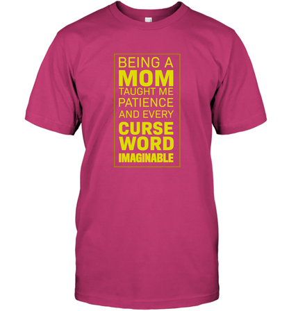 Being A Mom Taught Me Patience And Every Curse Word Imaginable Shirt T-Shirt Heliconia