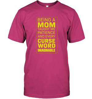 Being A Mom Taught Me Patience And Every Curse Word Imaginable ShirtUnisex Short Sleeve Classic Tee