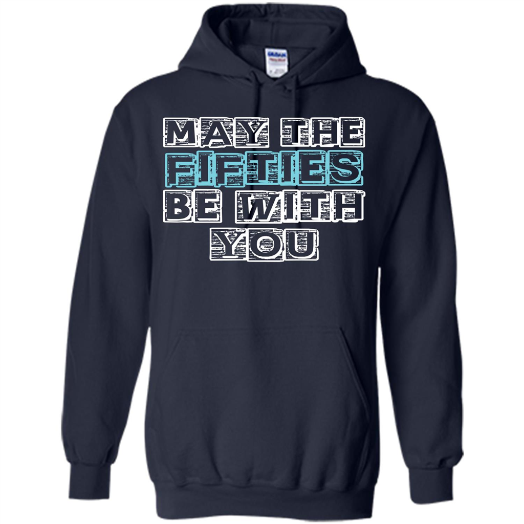 Birthday Gift T-shirt May The Fifties Be With You T-shirt Navy