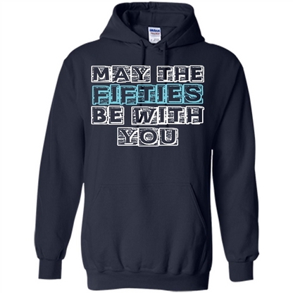 Birthday Gift T-shirt May The Fifties Be With You T-shirt Navy
