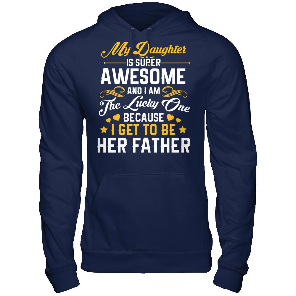 My Daughter I Super Awesome, And I Am The Lucky One Because I Get To Be Her Father Gildan - Pullover Hoodie Navy