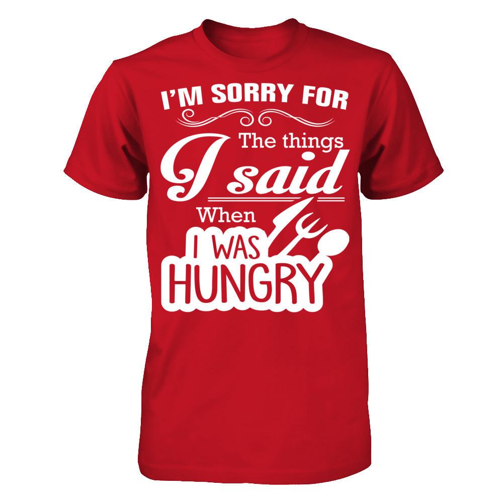I Am Sorry For The Things I Said When I Was Hungry Gildan - Short Sleeve Tee Red