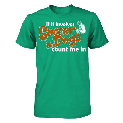 If It Involves Soccer & Dogs Count Me In T-shirt Gildan - Short Sleeve Tee Kelly Green