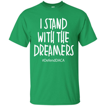 DACA T-shirt I Stand With The Dreamers T-shirt Irish Green