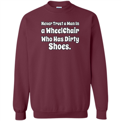 Never Trust A Man In A Wheelchair Who Has Dirty Shoes T-shirt Maroon