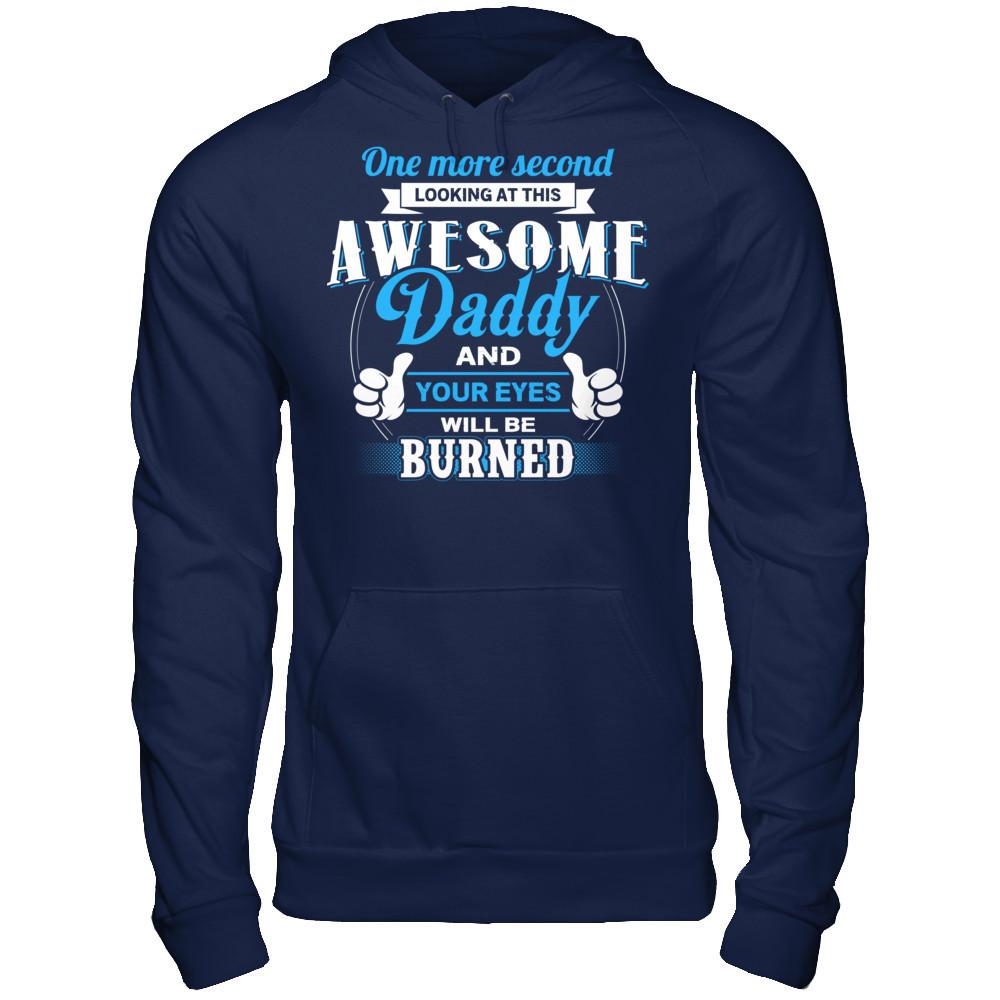 One More Second Looking At This Awesome Daddy And Your Eyes Will Be Burned T-shirt Gildan - Pullover Hoodie Navy