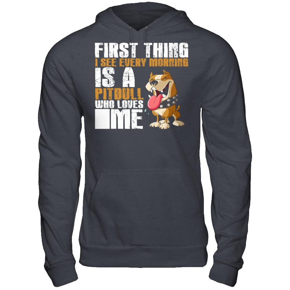 First Thing I See Every Morning Is A PitBull Who Loves Me T-shirt Gildan - Pullover Hoodie Dark Heather