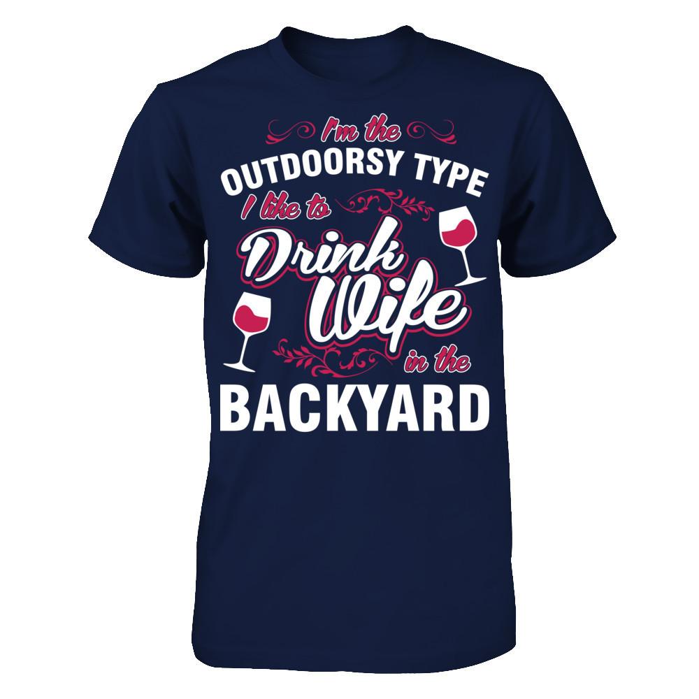 I'm The Outdoorsy Type I Like To Drink Wine In The Backyard T-shirt Gildan - Short Sleeve Tee Navy