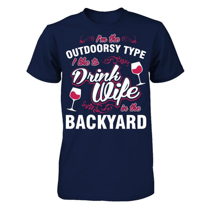 I'm The Outdoorsy Type I Like To Drink Wine In The Backyard T-shirt Gildan - Short Sleeve Tee Navy