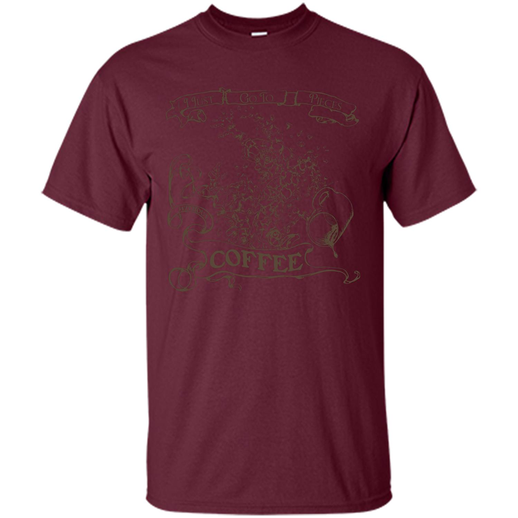 Coffee T-shirt I Go To Pieces Maroon