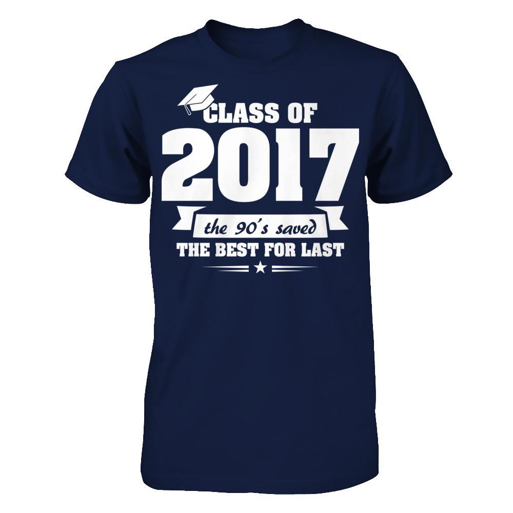 Class Of 2017 The 90's Saved The Best For Last T-shirt Gildan - Short Sleeve Tee Navy