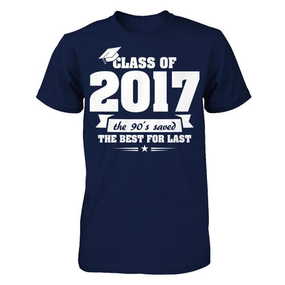 Class Of 2017 The 90's Saved The Best For Last T-shirt Gildan - Short Sleeve Tee Navy