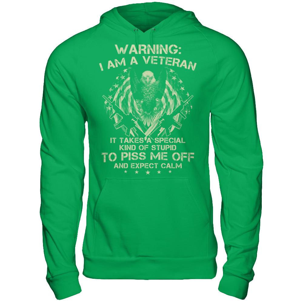 Warning - I Am A Veteran - It Takes A Special Kind Of Stupid To Piss Me Off And Expect Calm T-shirt Gildan - Pullover Hoodie Irish Green