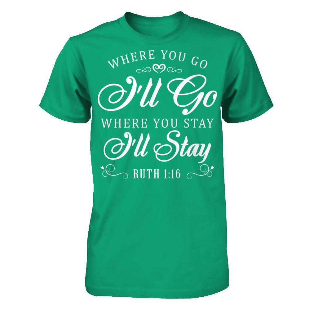 Where You Go I''ll Go Where You Stay I'll Stay T-shirt Gildan - Short Sleeve Tee Kelly Green