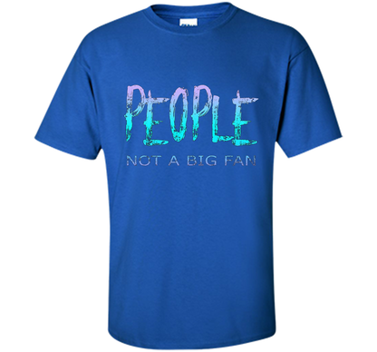 People Not A Big Fan T-shirt Royal