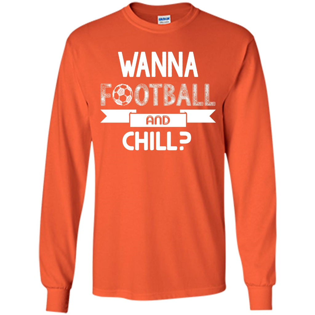 Football Lover T-shirt Wanna Football And Chill Orange
