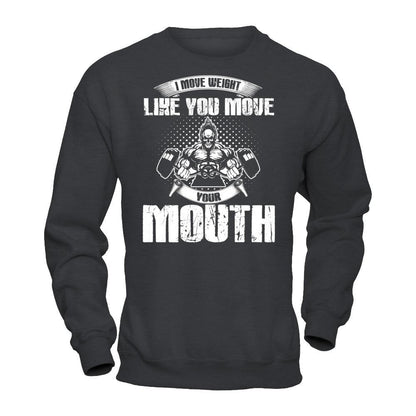 I Move Weight Like You Move Your Mouth T-shirt Gildan - Pullover Sweatshirt Dark Heather