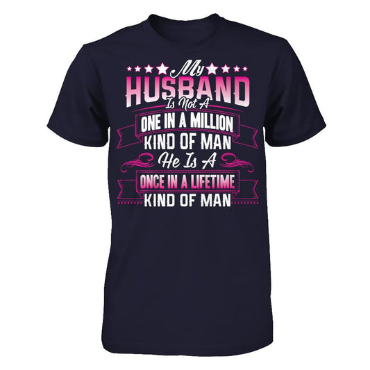 My HusBand Is Not A One In A Million Kind Of Man, He Is A Once In A Lifetime Kind Of Man Next Level - Unisex Fitted Tee Midnight Navy